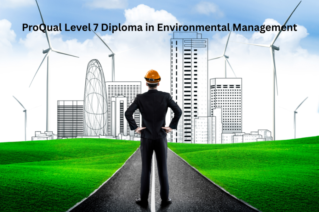 ProQual Level 7 Diploma in Environmental Management